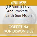 (LP Vinile) Love And Rockets - Earth Sun Moon vinile