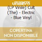 (LP Vinile) Cult (The) - Electric - Blue Vinyl vinile