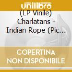 (LP Vinile) Charlatans - Indian Rope (Pic Disc/3 Track 12'Ep) (Rsd 2024) vinile