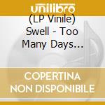 (LP Vinile) Swell - Too Many Days Without Thinking vinile