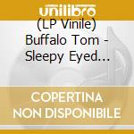 (LP Vinile) Buffalo Tom - Sleepy Eyed (Expanded Edition vinile