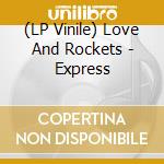 (LP Vinile) Love And Rockets - Express vinile