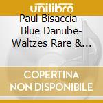 Paul Bisaccia - Blue Danube- Waltzes Rare & Familiar By Strauss Li cd