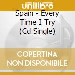 Spain - Every Time I Try (Cd Single) cd