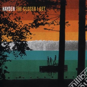 Hayden - The Closer I Get cd musicale di HAYDEN