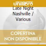 Late Night Nashville / Various cd musicale di Various Artists