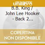 B.B. King / John Lee Hooker - Back 2 Back cd musicale di B.B. / Hooker,John Lee King