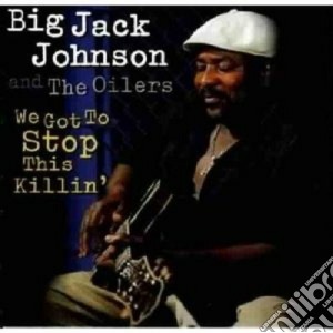 Big Jack Johnson - We Got Stop This Killin' cd musicale di Big jack johnson