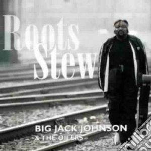 Big Jack Johnson & The Oilers - Roots Stew cd musicale di Big jack johnson & the oilers
