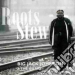 Big Jack Johnson & The Oilers - Roots Stew cd