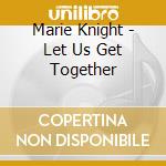 Marie Knight - Let Us Get Together cd