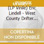 (LP Vinile) Eric Lindell - West County Drifter (2 Lp) vinile