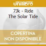 7Jk - Ride The Solar Tide cd