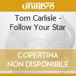 Tom Carlisle - Follow Your Star cd