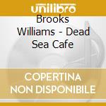 Brooks Williams - Dead Sea Cafe cd musicale di Brooks Williams