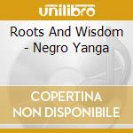 Roots And Wisdom - Negro Yanga