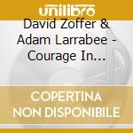 David Zoffer & Adam Larrabee - Courage In Closeness - Live In Boston cd musicale di David Zoffer & Adam Larrabee