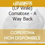 (LP Vinile) Comatose - A Way Back vinile