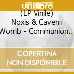 (LP Vinile) Noxis & Cavern Womb - Communion Of Corrupted Minds vinile