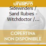 Sidewinders / Sand Rubies - Witchdoctor / Sand Rubies (2 Cd) cd musicale