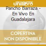 Pancho Barraza - En Vivo En Guadalajara cd musicale