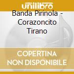 Banda Pirinola - Corazoncito Tirano cd