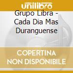 Grupo Libra - Cada Dia Mas Duranguense cd musicale di Grupo Libra