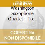 Washington Saxophone Quartet - To China And Bach cd musicale di Washington Saxophone Quartet