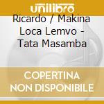 Ricardo / Makina Loca Lemvo - Tata Masamba cd