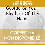 George Gamez - Rhythms Of The Heart cd