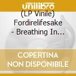 (LP Vinile) Fordirelifesake - Breathing In Is Only Half The Funct vinile