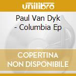 Paul Van Dyk - Columbia Ep cd