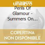 Perils Of Glamour - Summers On Torture Beach cd