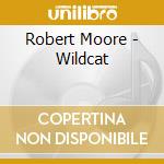 Robert Moore - Wildcat cd musicale di Robert Moore