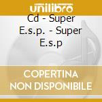 Cd - Super E.s.p. - Super E.s.p cd