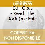 Cd - O.s.t - Reach The Rock (mc Entir cd