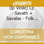 (lp Vinile) Lp - Savath + Savalas - Folk Songs For Trains, T lp vinile di SAVATH + SAVALAS
