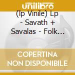(lp Vinile) Lp - Savath + Savalas - Folk Songs For Trains, T cd