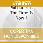 Phil Ranelin - The Time Is Now ! cd musicale di PHIL RANELIN