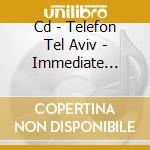 Cd - Telefon Tel Aviv - Immediate Action #8 cd musicale di TELEFON TEL AVIV