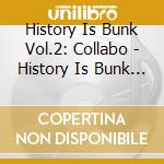 History Is Bunk Vol.2: Collabo - History Is Bunk Vol.2 cd musicale di ARTISTI VARI