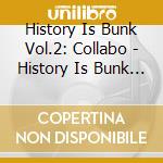 History Is Bunk Vol.2: Collabo - History Is Bunk Vol.2 cd