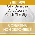 Cd - Delarosa And Asora - Crush The Sight cd