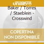 Baker / Torres / Staeblein - Crosswind cd musicale di Baker / Torres / Staeblein