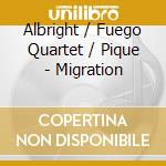 Albright / Fuego Quartet / Pique - Migration cd