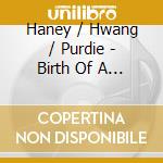 Haney / Hwang / Purdie - Birth Of A City cd musicale