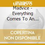 Madvice - Everything Comes To An End cd musicale di Madvice