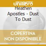 Heathen Apostles - Dust To Dust cd musicale