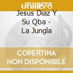 Jesus Diaz Y Su Qba - La Jungla cd