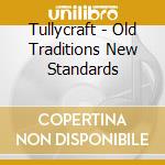 Tullycraft - Old Traditions New Standards cd musicale di Tullycraft